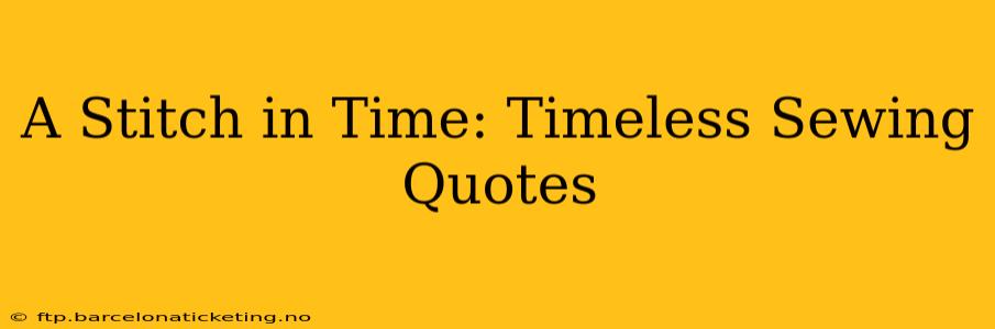 A Stitch in Time: Timeless Sewing Quotes