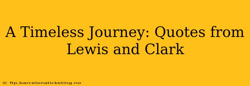 A Timeless Journey: Quotes from Lewis and Clark