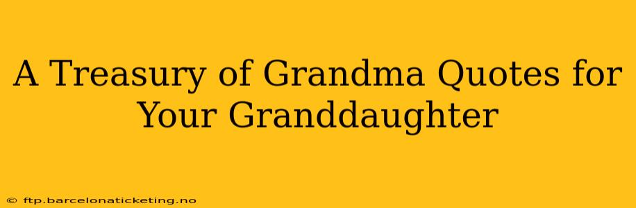 A Treasury of Grandma Quotes for Your Granddaughter