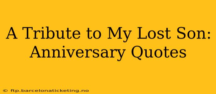 A Tribute to My Lost Son: Anniversary Quotes
