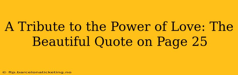A Tribute to the Power of Love: The Beautiful Quote on Page 25