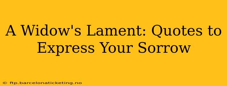 A Widow's Lament: Quotes to Express Your Sorrow