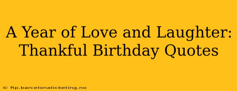 A Year of Love and Laughter: Thankful Birthday Quotes