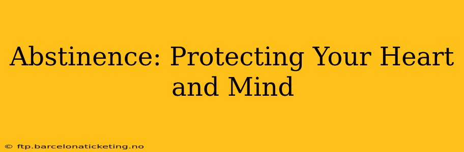 Abstinence: Protecting Your Heart and Mind