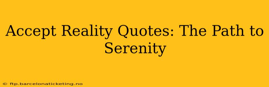 Accept Reality Quotes: The Path to Serenity