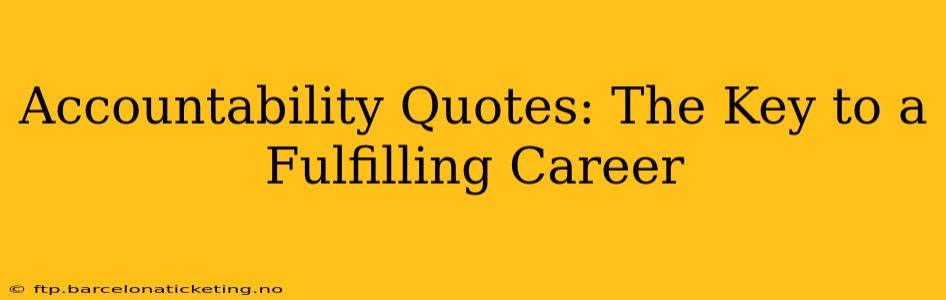 Accountability Quotes: The Key to a Fulfilling Career