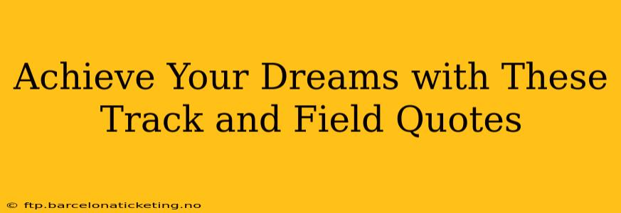 Achieve Your Dreams with These Track and Field Quotes