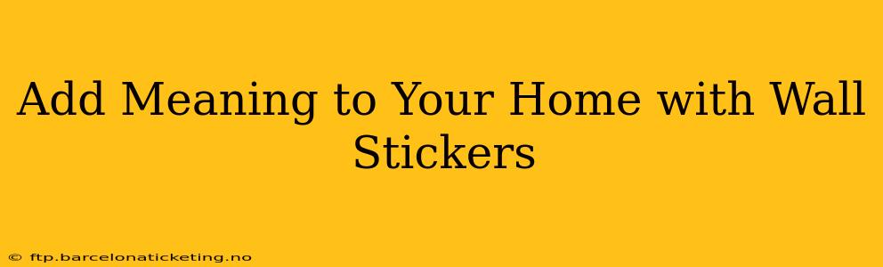 Add Meaning to Your Home with Wall Stickers