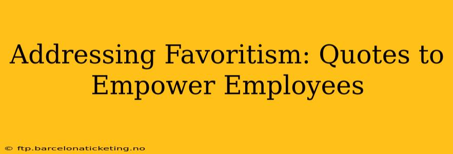 Addressing Favoritism: Quotes to Empower Employees