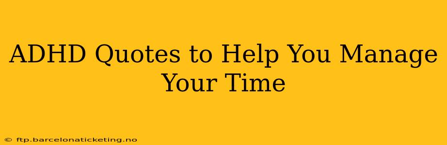 ADHD Quotes to Help You Manage Your Time