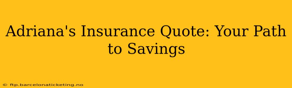 Adriana's Insurance Quote: Your Path to Savings