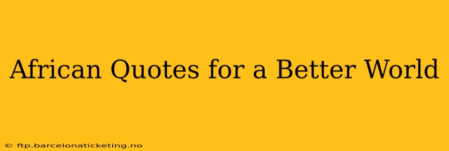 African Quotes for a Better World