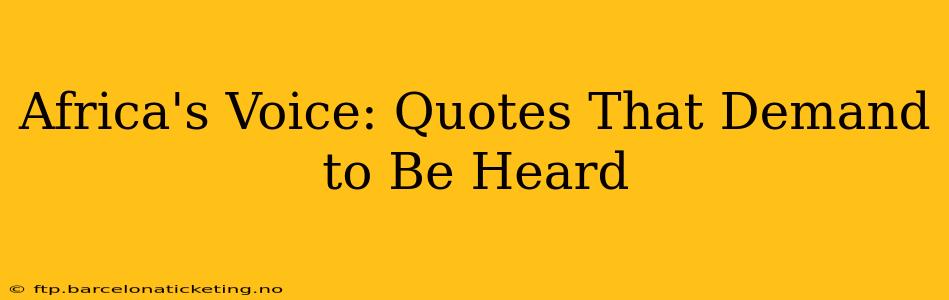 Africa's Voice: Quotes That Demand to Be Heard