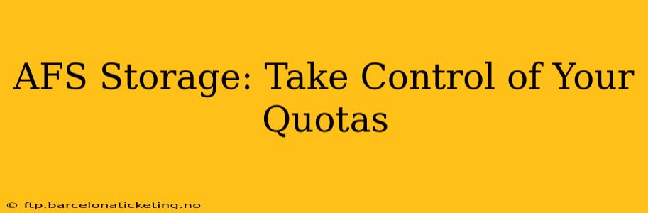 AFS Storage: Take Control of Your Quotas