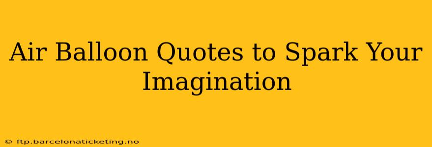 Air Balloon Quotes to Spark Your Imagination