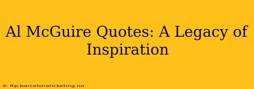Al McGuire Quotes: A Legacy of Inspiration
