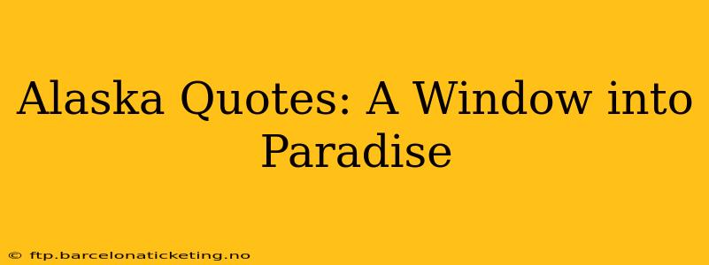 Alaska Quotes: A Window into Paradise