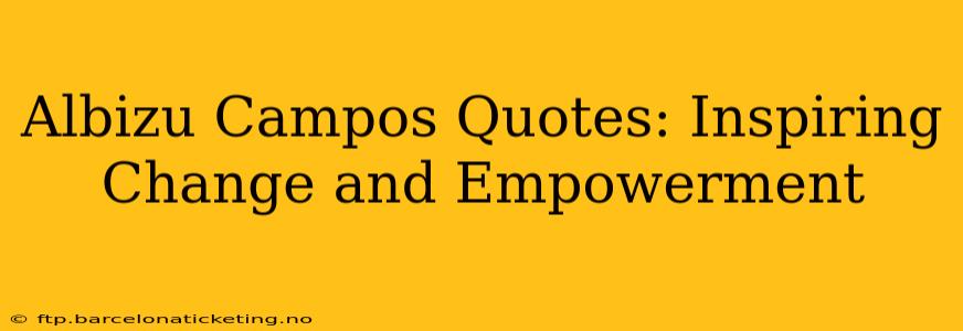 Albizu Campos Quotes: Inspiring Change and Empowerment