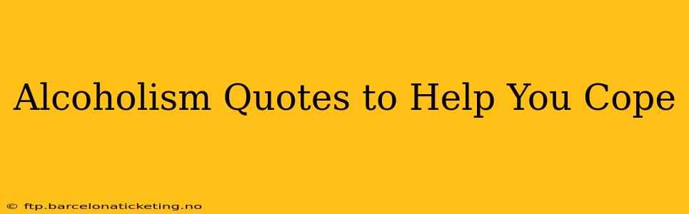 Alcoholism Quotes to Help You Cope
