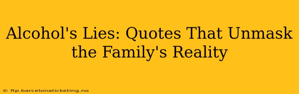 Alcohol's Lies: Quotes That Unmask the Family's Reality