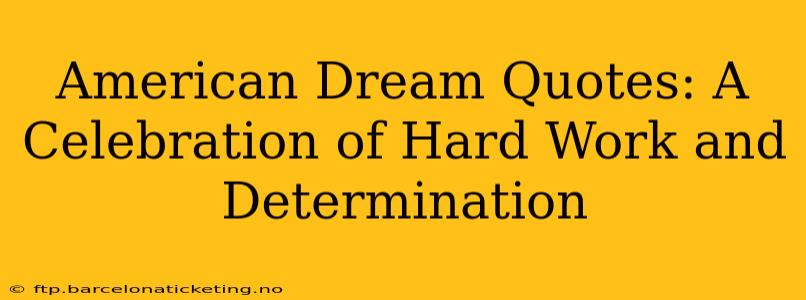American Dream Quotes: A Celebration of Hard Work and Determination