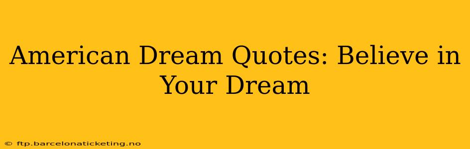 American Dream Quotes: Believe in Your Dream