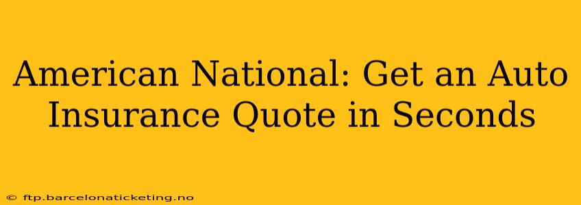 American National: Get an Auto Insurance Quote in Seconds