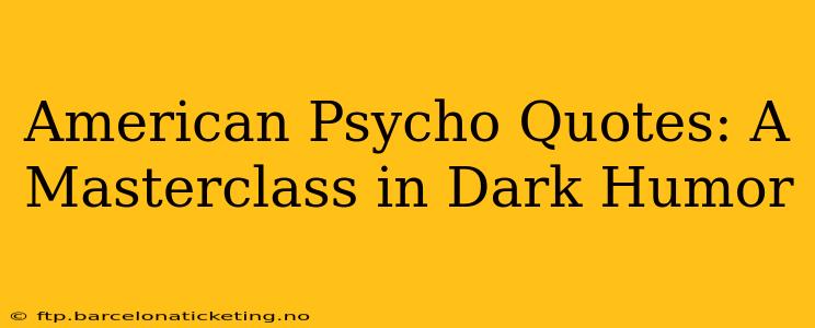 American Psycho Quotes: A Masterclass in Dark Humor