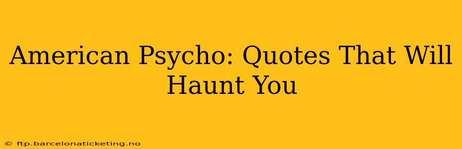 American Psycho: Quotes That Will Haunt You
