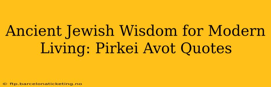 Ancient Jewish Wisdom for Modern Living: Pirkei Avot Quotes
