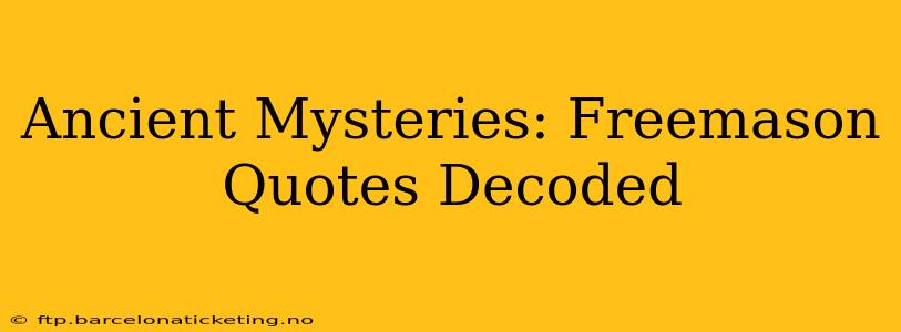 Ancient Mysteries: Freemason Quotes Decoded