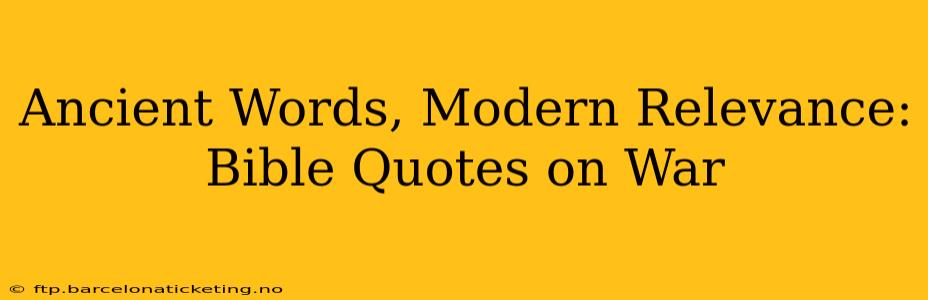 Ancient Words, Modern Relevance: Bible Quotes on War