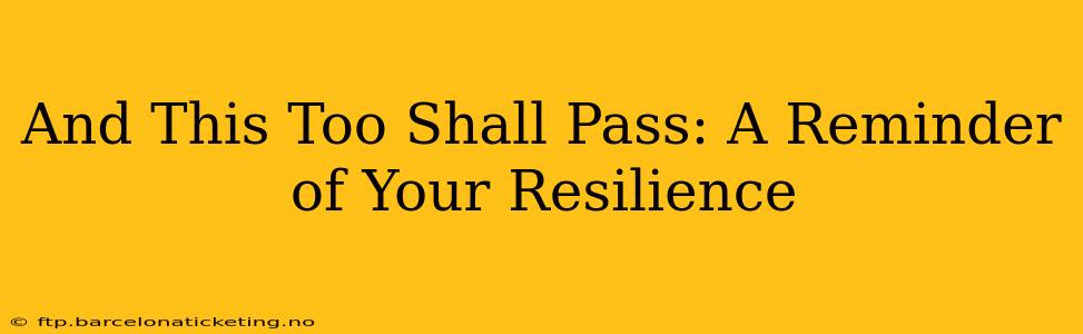 And This Too Shall Pass: A Reminder of Your Resilience