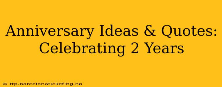 Anniversary Ideas & Quotes: Celebrating 2 Years