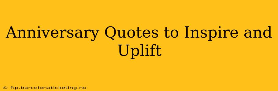 Anniversary Quotes to Inspire and Uplift