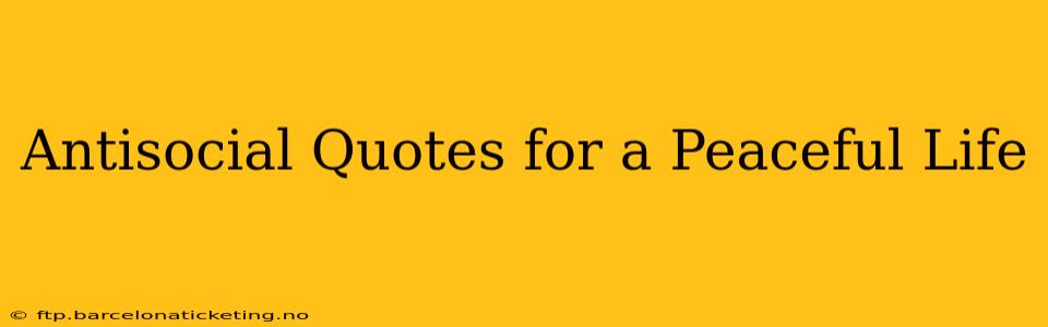 Antisocial Quotes for a Peaceful Life
