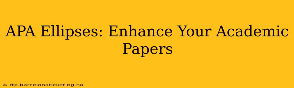 APA Ellipses: Enhance Your Academic Papers
