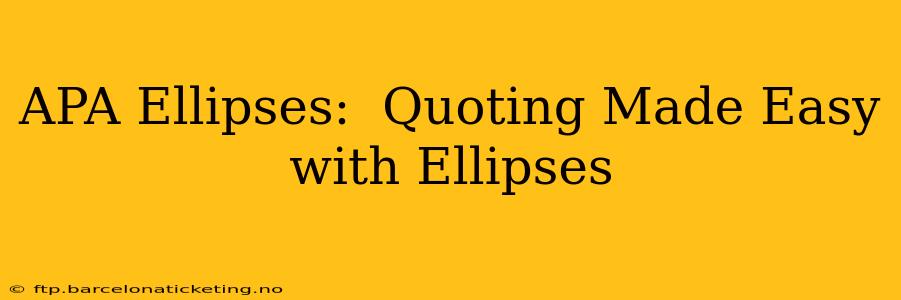 APA Ellipses:  Quoting Made Easy with Ellipses