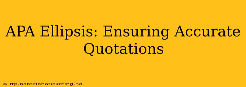 APA Ellipsis: Ensuring Accurate Quotations