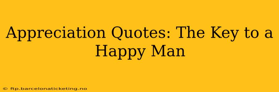 Appreciation Quotes: The Key to a Happy Man
