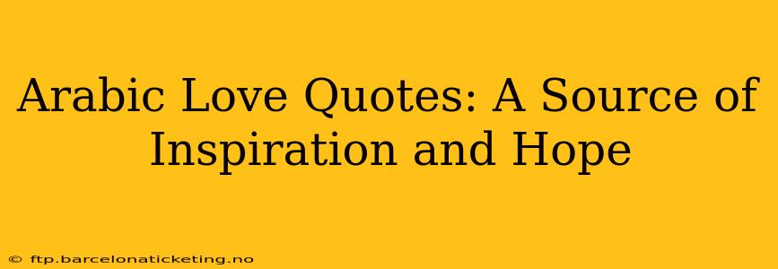 Arabic Love Quotes: A Source of Inspiration and Hope