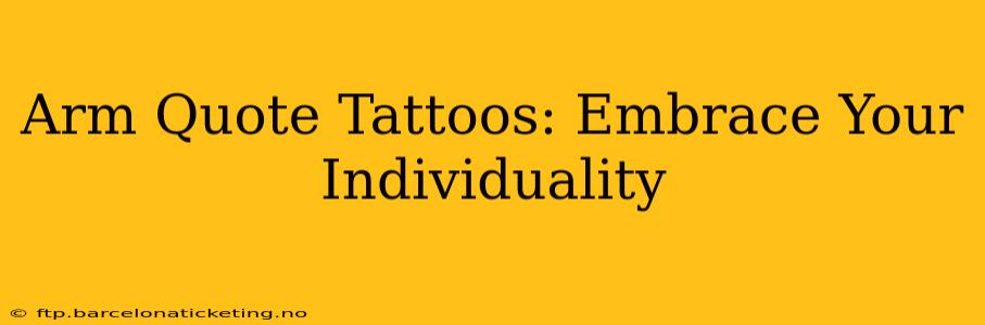 Arm Quote Tattoos: Embrace Your Individuality