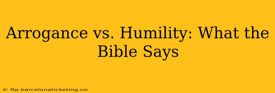 Arrogance vs. Humility: What the Bible Says