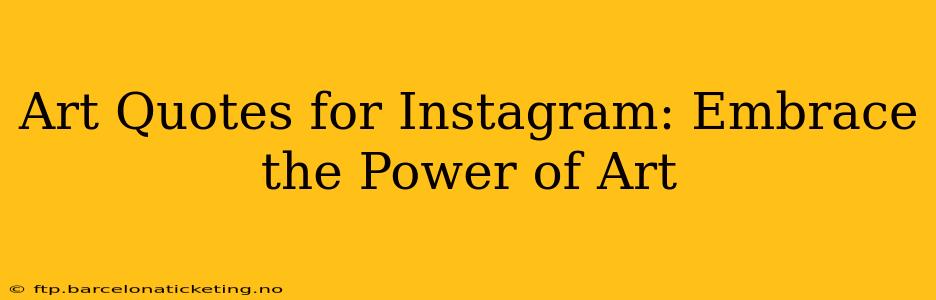 Art Quotes for Instagram: Embrace the Power of Art