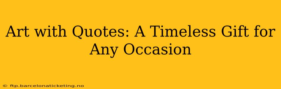 Art with Quotes: A Timeless Gift for Any Occasion