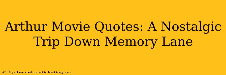 Arthur Movie Quotes: A Nostalgic Trip Down Memory Lane
