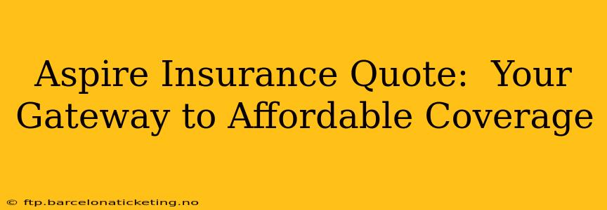 Aspire Insurance Quote:  Your Gateway to Affordable Coverage