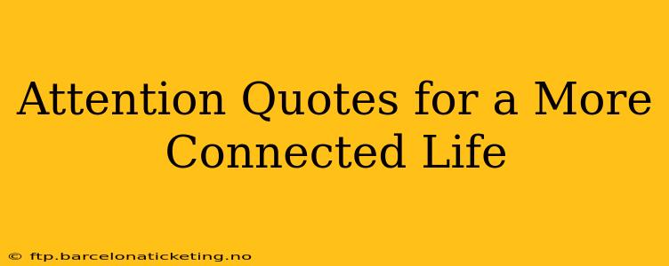 Attention Quotes for a More Connected Life