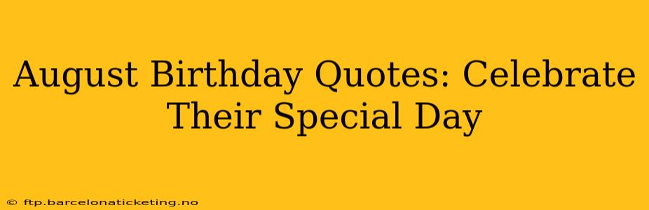 August Birthday Quotes: Celebrate Their Special Day
