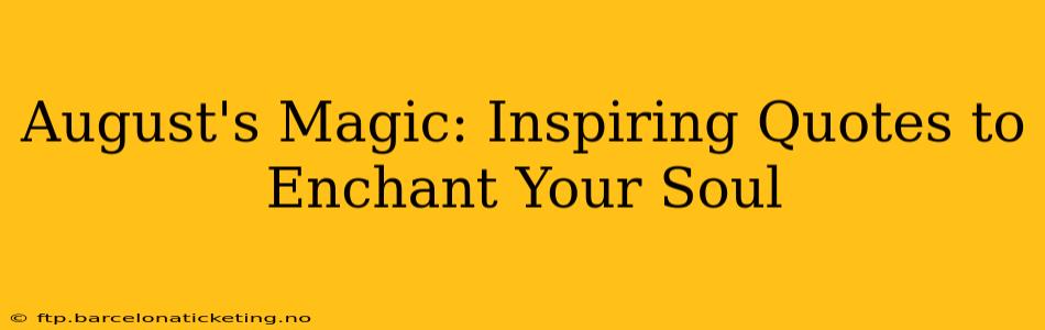 August's Magic: Inspiring Quotes to Enchant Your Soul
